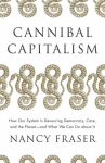 Cannibal Capitalism: How our System is Devouring Democracy, Care, and the Planet - and What We Can Do About It, Cannibal Capitalism: How our System is Devouring Democracy, Care, and the Planet - and What We Can Do About It