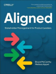 Aligned: Stakeholder Management for Product Leaders, Aligned: Stakeholder Management for Product Leaders