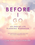 Before I Go: An End-Of-Life Planning Workbook, 100 Questions & 33 Days (or less) to a Solid Peace of Mind, Before I Go: An End-Of-Life Planning Workbook, 100 Questions & 33 Days (or less) to a Solid Peace of Mind