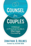 Counsel for Couples: A Biblical and Practical Guide for Marriage Counseling, Counsel for Couples: A Biblical and Practical Guide for Marriage Counseling
