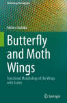 Butterfly and Moth Wings: Functional Morphology of the Wings with Scales, Butterfly and Moth Wings: Functional Morphology of the Wings with Scales