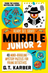 Murdle Junior 2: Ready, Set, Solve!: 40 Mind-Boggling Mystery Puzzles for Young Detectives Main
