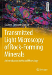 Transmitted Light Microscopy of Rock-Forming Minerals: An Introduction to Optical Mineralogy, Transmitted Light Microscopy of Rock-Forming Minerals: An Introduction to Optical Mineralogy