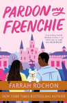Pardon My Frenchie: The new enemies-to-lovers rom-com guaranteed to make you swoon!, Pardon My Frenchie: The new enemies-to-lovers rom-com guaranteed to make you swoon!