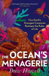 The Oceans Menagerie: How Earths Strangest Creatures Reshape the Rules of Life, The Oceans Menagerie: How Earths Strangest Creatures Reshape the Rules of Life