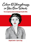 Eileen OShaughnessy, in Her Own Words: The Complete Letters of George Orwells Wife, Eileen OShaughnessy, in Her Own Words: The Complete Letters of George Orwells Wife