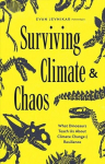 Surviving Climate and Chaos: What Dinosaurs Teach Us About Climate Change and Resilience (Earth History, Dinosaur Extinction), Surviving Climate and Chaos: What Dinosaurs Teach Us About Climate Change and Resilience (Earth History, Dinosaur Extinction)
