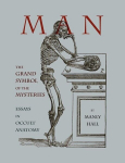 Man: The Grand Symbol of the Mysteries Essays in Occult Anatomy, Man: The Grand Symbol of the Mysteries Essays in Occult Anatomy