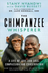 Chimpanzee Whisperer: A Life of Love and Loss, Compassion and Conservation