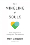 Mingling of Souls: God's Design for Love, Marriage, Sex, and Redemption