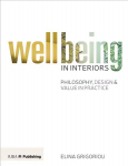Wellbeing in Interiors: Philosophy, design and value in practice: Philosophy, Design and Value in Practice