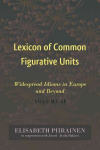 Lexicon of Common Figurative Units: Widespread Idioms in Europe and Beyond. Volume II New edition, Volume 2