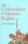 Colonialism of Human Rights - Ongoing Hypocrisies of Western Liberalism: Ongoing Hypocrisies of Western Liberalism