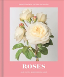 Roses: Beautiful Varieties for Home and Garden