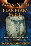 Awakening the Planetary Mind: Beyond the Trauma of the Past to a New Era of Creativity 2nd Edition, Revised and Expanded Edition of Catastrophobia
