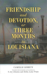 Friendship and Devotion, or Three Months in Louisiana