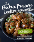 Electric Pressure Cooker Cookbook: 200 Fast and Foolproof Recipes for Every Brand of Electric Pressure Cooker