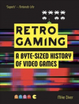 Retro Gaming: A Byte-sized History of Video Games - From Atari to Zelda