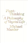 Plant-Thinking: A Philosophy of Vegetal Life