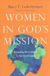 Women in God`s Mission - Accepting the Invitation to Serve and Lead: Accepting the Invitation to Serve and Lead