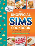 Unofficial Sims Cookbook: From Baked Alaska to Silly Gummy Bear Pancakes, 85plus Recipes to Satisfy the Hunger Need