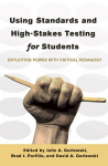 Using Standards and High-Stakes Testing for Students: Exploiting Power with Critical Pedagogy New edition