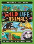 Wild Life of Animals: The Secret Lives of Astounding Animals