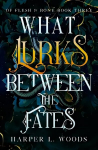 What Lurks Between the Fates: (Of Flesh and Bone Book 3)