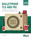 Bulletproof TLS and PKI, Second Edition: Understanding and deploying SSL/TLS and PKI to secure servers and web applications 2nd New edition