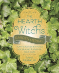 Hearth Witch's Garden Herbal: Plants, Recipes & Rituals for Healing & Magical Self-Care