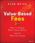 Value-Based Fees: How to Charge What You're Worth and Get What You Charge 3rd edition