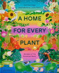 Home for Every Plant: Wonders of the Botanical World