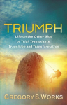 Triumph: Life on the Other Side of Trial, Transplants, Transition, and Transformation