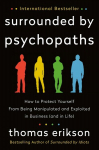 Surrounded by Psychopaths: How to Protect Yourself from Being Manipulated and Exploited in Business (and in Life)