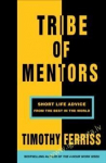 Tribe of Mentors : Short Life Advice from the Best in the World