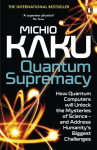 Quantum Supremacy : How Quantum Computers will Unlock the Mysteries of Science, Quantum Supremacy : How Quantum Computers will Unlock the Mysteries of Science