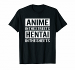 Anime In The Streets Hentai In The Sheets Ahegao Sexy Quote Must Unisex T-s&auml;rk S
