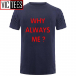 Unisex Funny Hip Hop Tr&uuml;kitud Naljakas Why Always Me Funny T-s&auml;rk Unisex jaoks XL