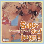 CD BROWNY CIRCUS - super surf jet girl! KOGA117 Jaapan ObiMusic Muud Kasutatud