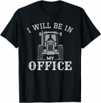 I Will Be In My Office Traktorijuht Farmer Dad Farming Unisex T-s&auml;rk S
