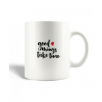 Mug en C&eacute;ramique Citation Good Things Take Time Les Bonnes Choses Prennent Du Temps