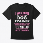 Born To Be A Dog Trainer Standard Unisex T-s&auml;rk S