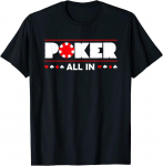 The Poker Table I Go All In I Liars Pokkerikaardid I Jiker Unisex T-s&auml;rk S