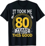 Mul kulus 80 aastat, see hea 80-aastane unisex T-s&auml;rk S