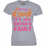 If IM Drunk ItS My SisterS Fault Shirt Wine Lover T-s&auml;rk S