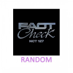 [Eeltellimine] NCT127 5. t&auml;isalbum "Fact Check" (SMini) RANDOM