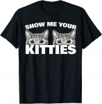 Show Me Your Kitties Cat Pun Show Me Your Kitties Unisex T-s&auml;rk S