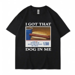 I Got That Dog in Me Funny Meem Print T-s&auml;rk Unisex Naiste riided S&otilde;brad Kingitus Loovus Populaarsed T-s&auml;rgid Suured puuvillased T-s&auml;rgid Unisex 4XL