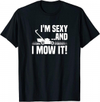 Ma olen seksikas ja niidan seda Muru niitmine Funny Gardening Unisex T-s&auml;rk S