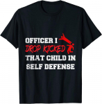 Ohvitser I Drop Kicked That Child In Self Defense Unisex T-s&auml;rk S